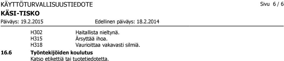 Ärsyttää ihoa. Vaurioittaa vakavasti silmiä. 16.