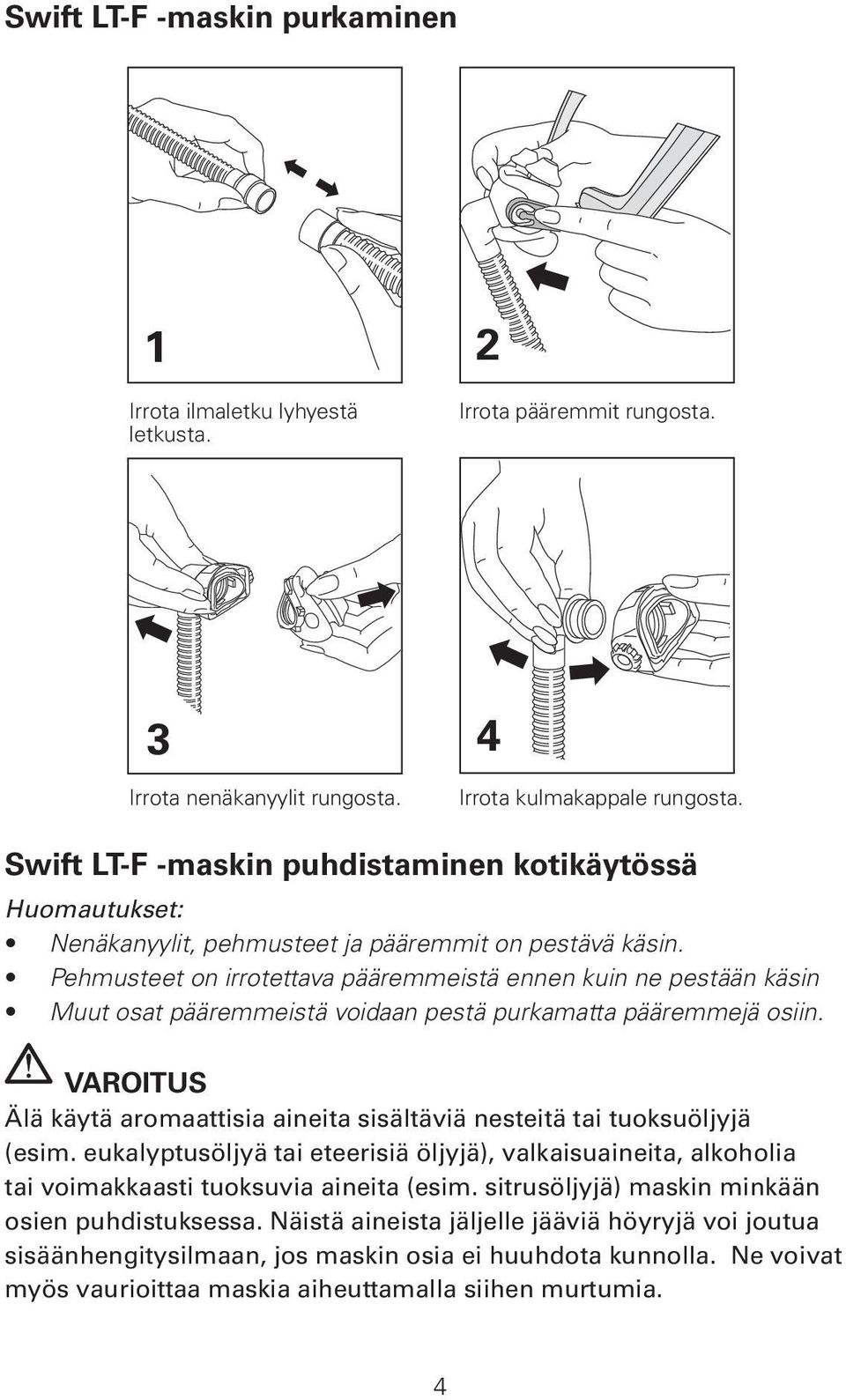 Pehmusteet on irrotettava pääremmeistä ennen kuin ne pestään käsin Muut osat pääremmeistä voidaan pestä purkamatta pääremmejä osiin.