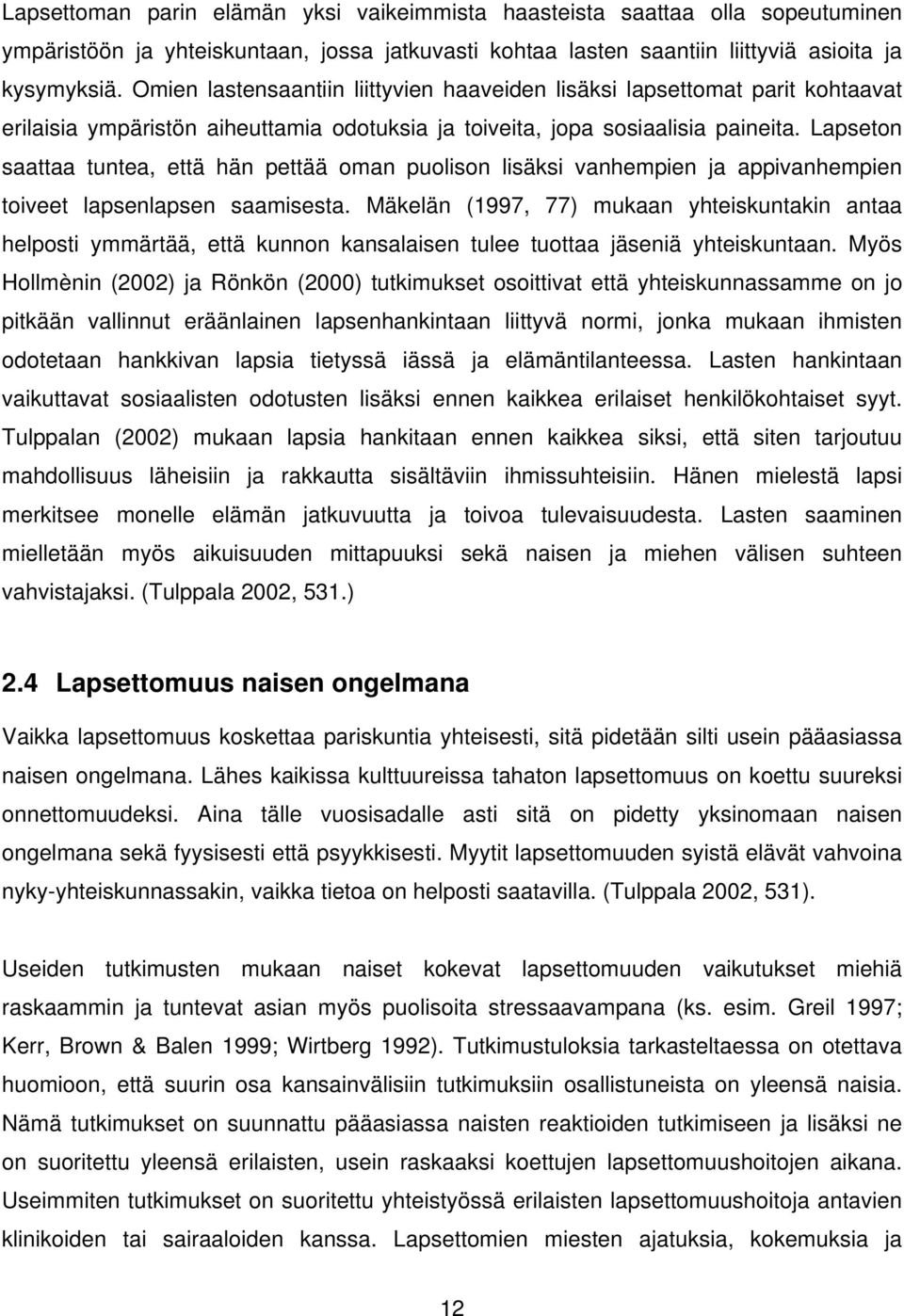 Lapseton saattaa tuntea, että hän pettää oman puolison lisäksi vanhempien ja appivanhempien toiveet lapsenlapsen saamisesta.