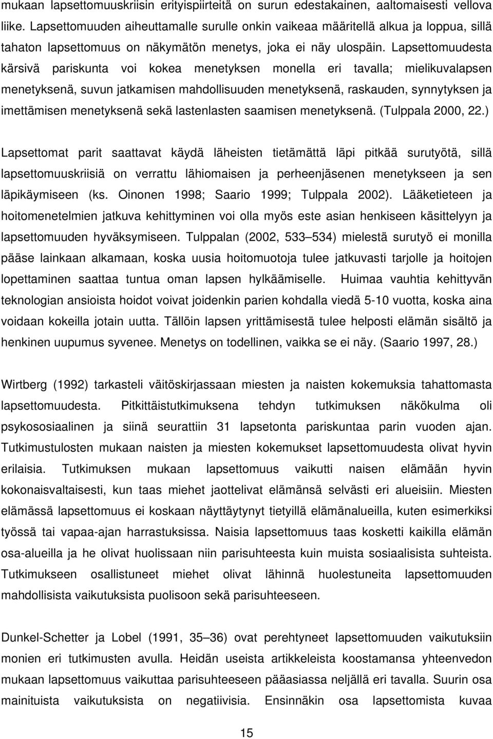 Lapsettomuudesta kärsivä pariskunta voi kokea menetyksen monella eri tavalla; mielikuvalapsen menetyksenä, suvun jatkamisen mahdollisuuden menetyksenä, raskauden, synnytyksen ja imettämisen