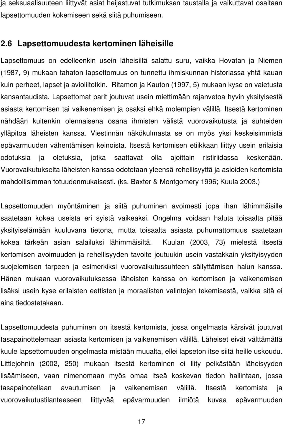 yhtä kauan kuin perheet, lapset ja avioliitotkin. Ritamon ja Kauton (1997, 5) mukaan kyse on vaietusta kansantaudista.