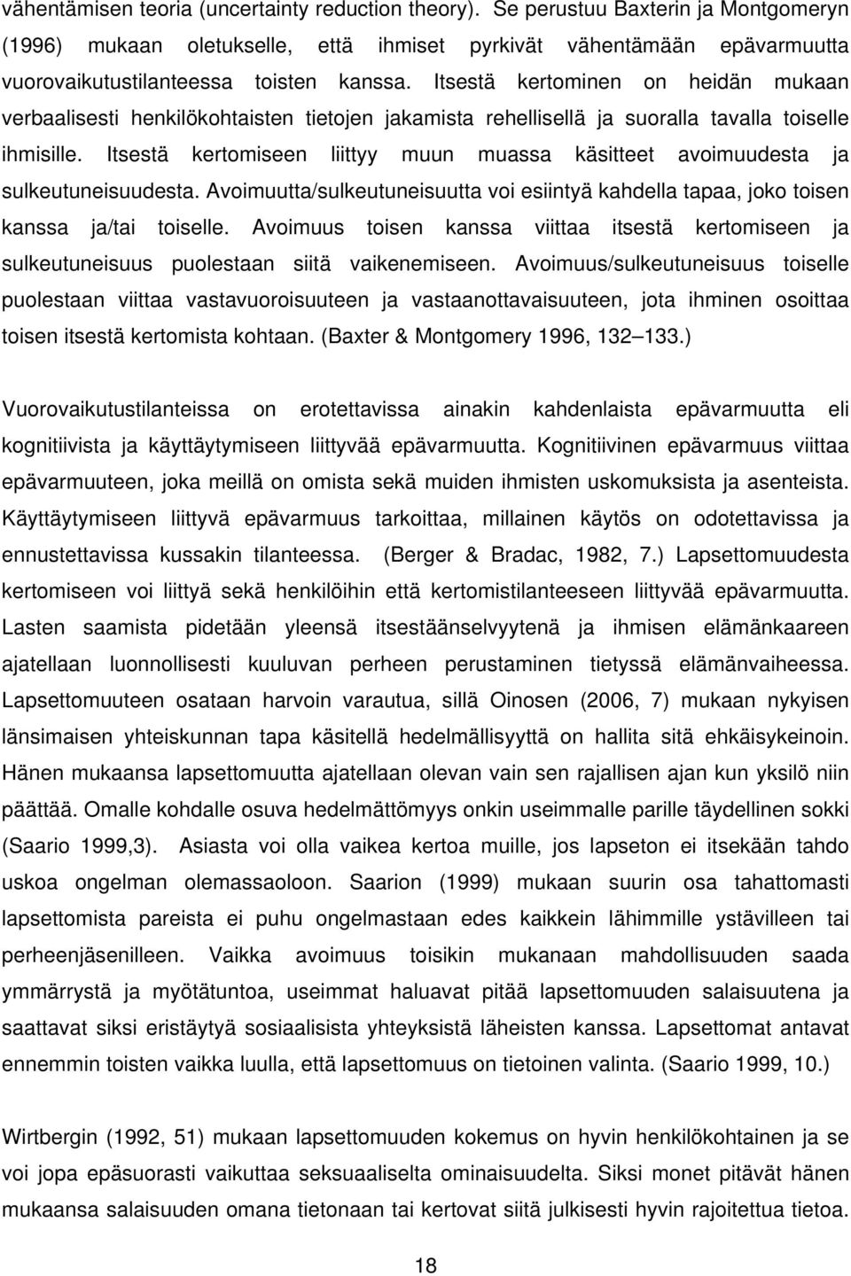 Itsestä kertominen on heidän mukaan verbaalisesti henkilökohtaisten tietojen jakamista rehellisellä ja suoralla tavalla toiselle ihmisille.