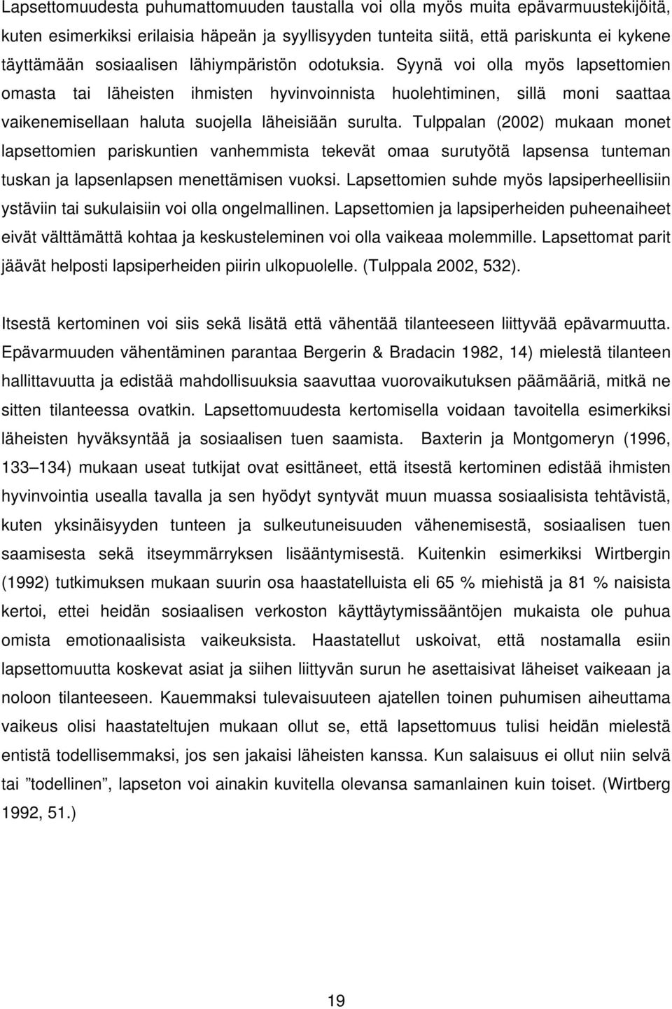 Tulppalan (2002) mukaan monet lapsettomien pariskuntien vanhemmista tekevät omaa surutyötä lapsensa tunteman tuskan ja lapsenlapsen menettämisen vuoksi.