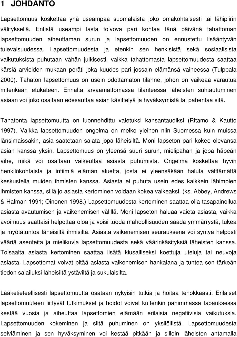 Lapsettomuudesta ja etenkin sen henkisistä sekä sosiaalisista vaikutuksista puhutaan vähän julkisesti, vaikka tahattomasta lapsettomuudesta saattaa kärsiä arvioiden mukaan peräti joka kuudes pari