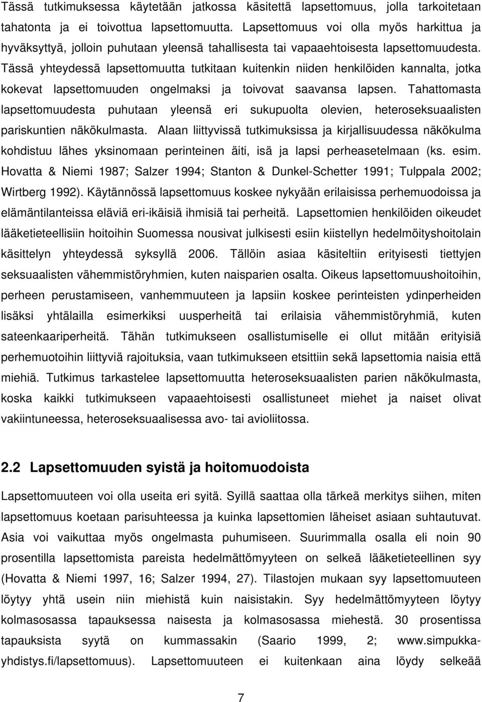 Tässä yhteydessä lapsettomuutta tutkitaan kuitenkin niiden henkilöiden kannalta, jotka kokevat lapsettomuuden ongelmaksi ja toivovat saavansa lapsen.