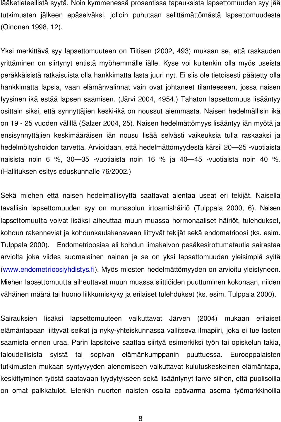 Kyse voi kuitenkin olla myös useista peräkkäisistä ratkaisuista olla hankkimatta lasta juuri nyt.