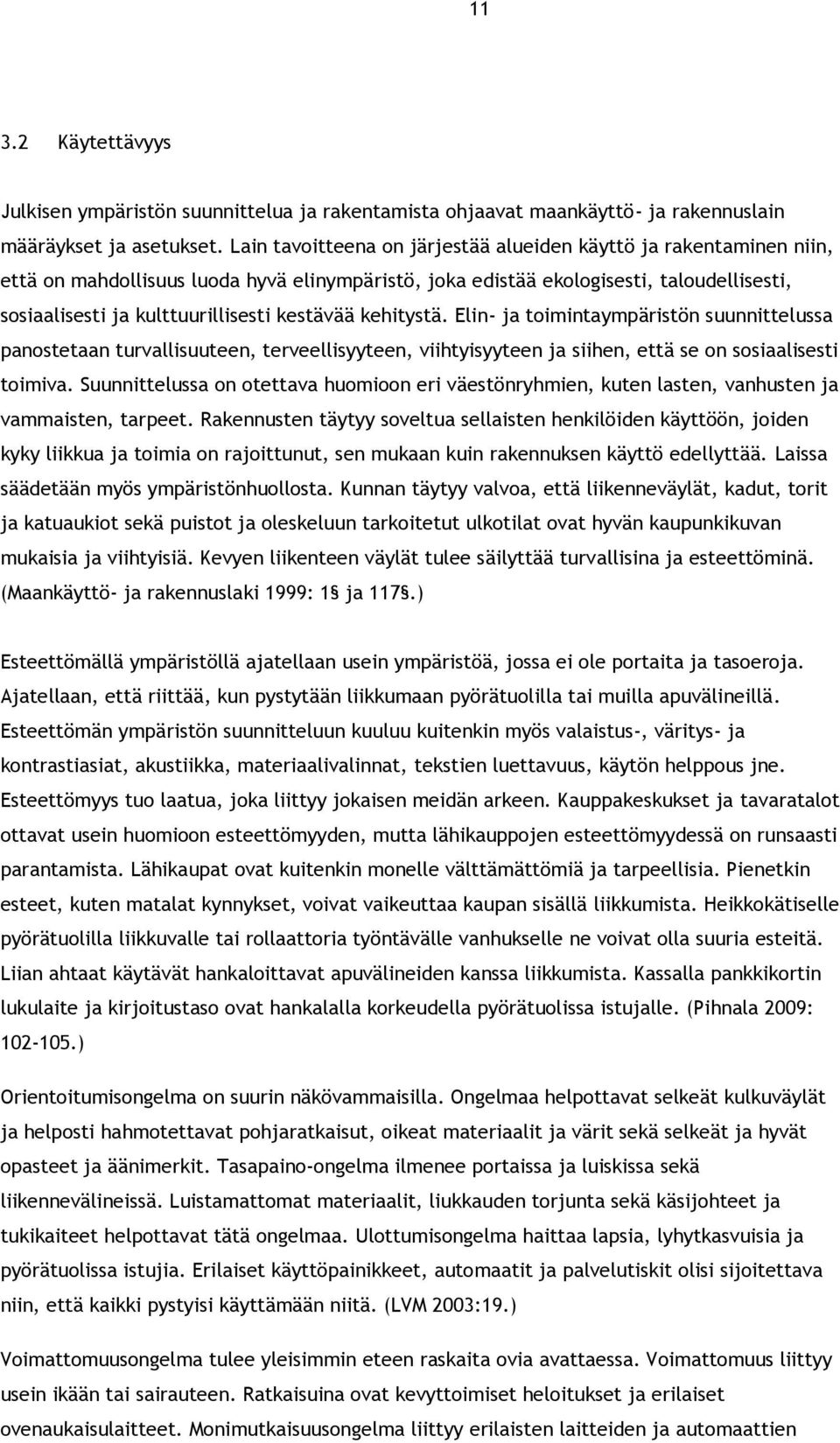 kestävää kehitystä. Elin- ja toimintaympäristön suunnittelussa panostetaan turvallisuuteen, terveellisyyteen, viihtyisyyteen ja siihen, että se on sosiaalisesti toimiva.