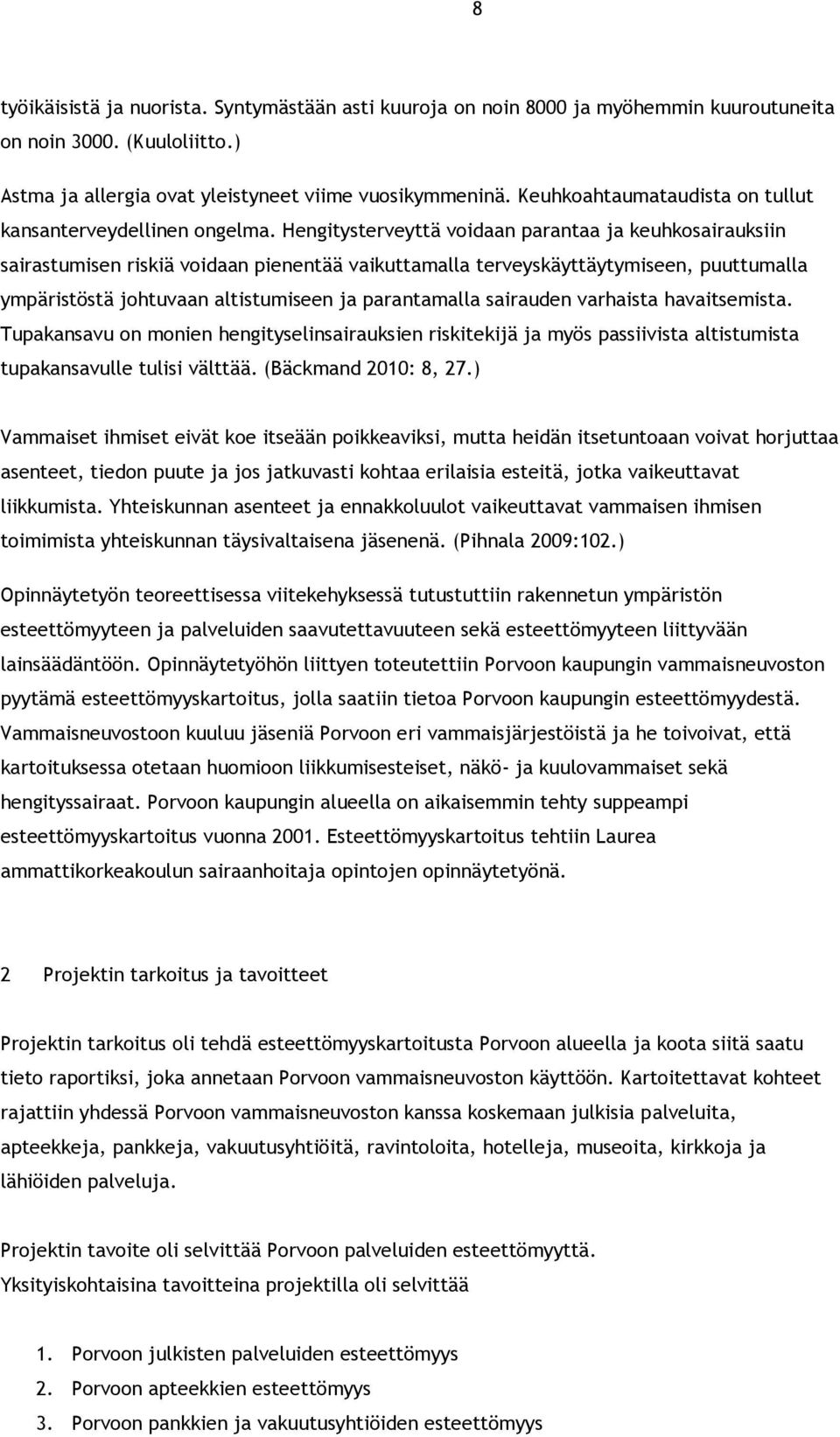 Hengitysterveyttä voidaan parantaa ja keuhkosairauksiin sairastumisen riskiä voidaan pienentää vaikuttamalla terveyskäyttäytymiseen, puuttumalla ympäristöstä johtuvaan altistumiseen ja parantamalla