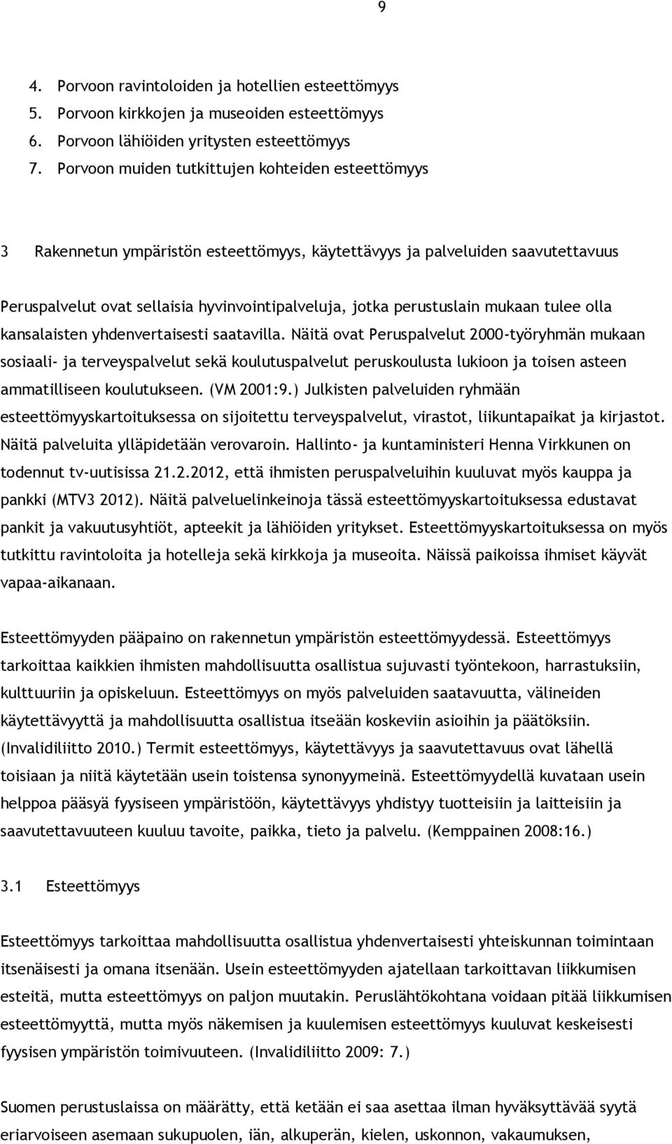 perustuslain mukaan tulee olla kansalaisten yhdenvertaisesti saatavilla.