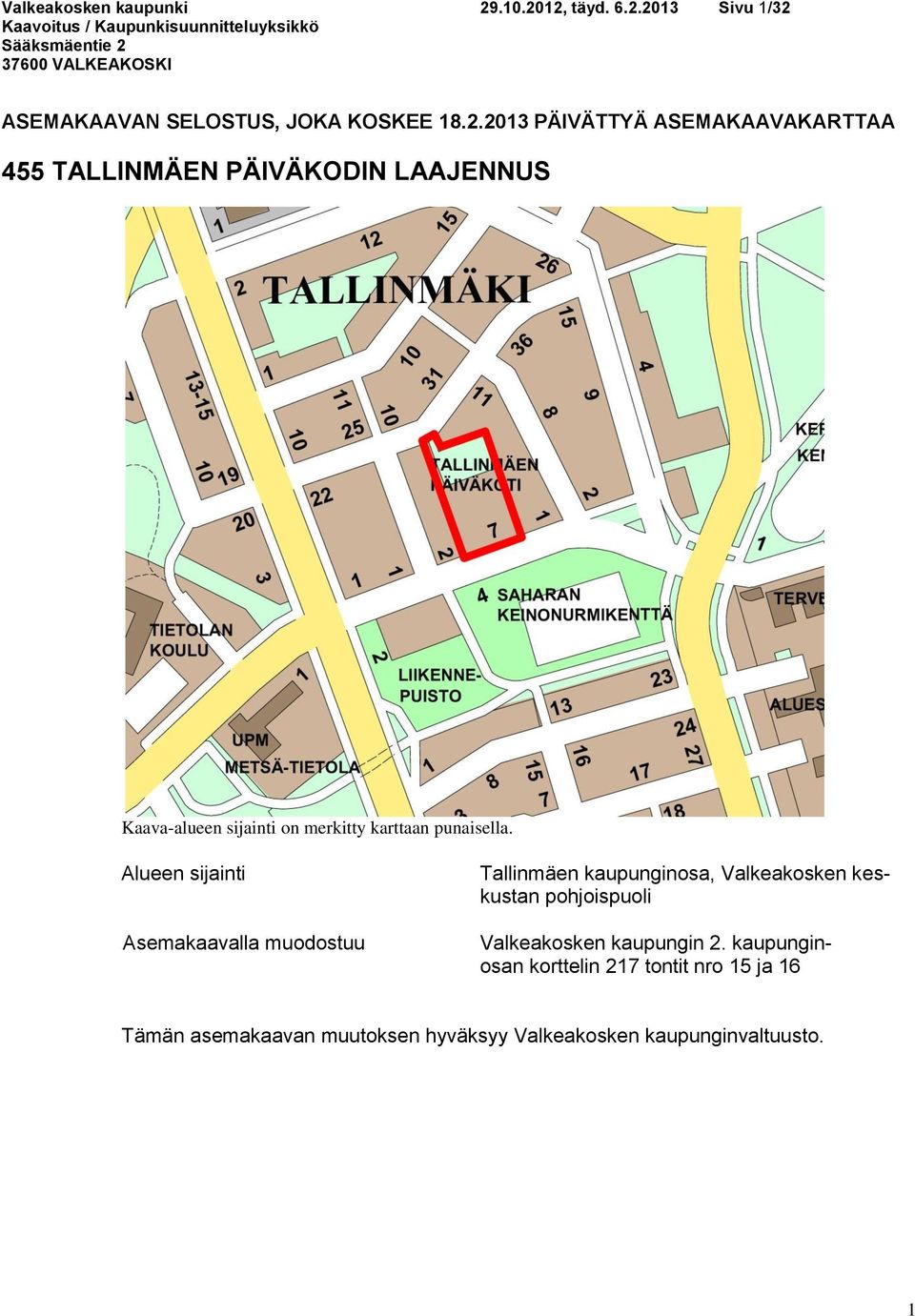 12, täyd. 6.2.2013 Sivu 1/32 ASEMAKAAVAN SELOSTUS, JOKA KOSKEE 18.2.2013 PÄIVÄTTYÄ ASEMAKAAVAKARTTAA 455 TALLINMÄEN