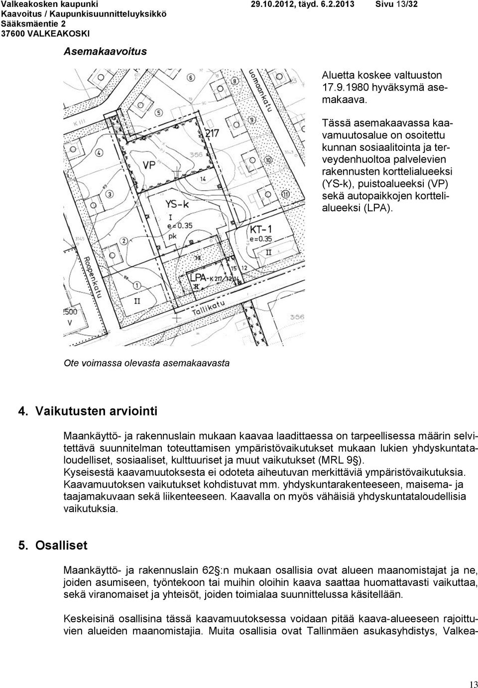 (LPA). Ote voimassa olevasta asemakaavasta 4.