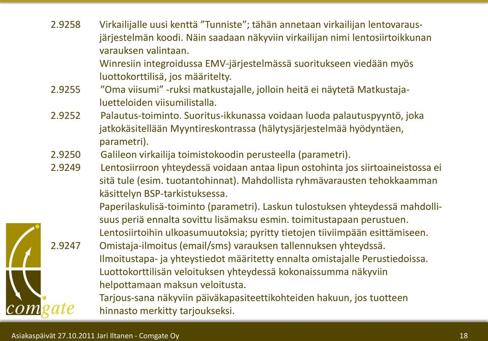 9255 Oma viisumi -ruksi matkustajalle, jolloin heitä ei näytetä Matkustajaluetteloiden viisumilistalla. 2.9252 Palautus-toiminto.