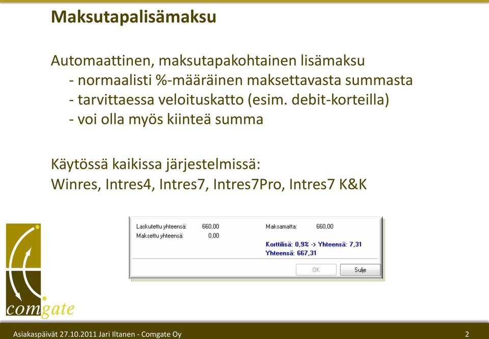 debit-korteilla) - voi olla myös kiinteä summa Käytössä kaikissa järjestelmissä: