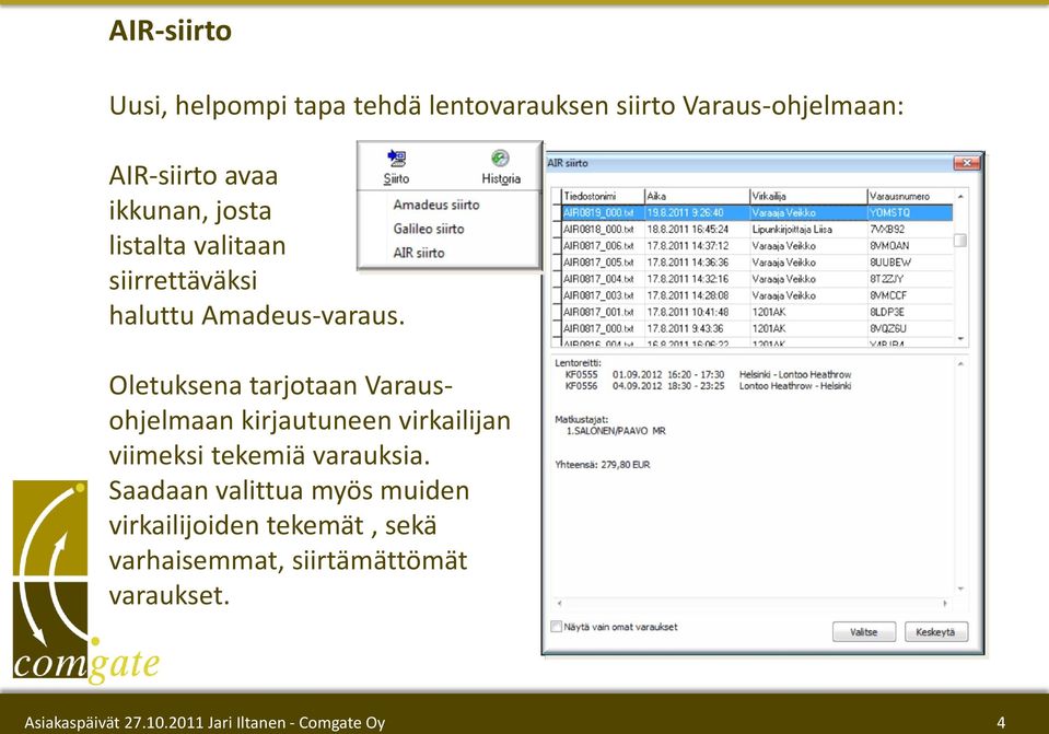 Oletuksena tarjotaan Varausohjelmaan kirjautuneen virkailijan viimeksi tekemiä varauksia.