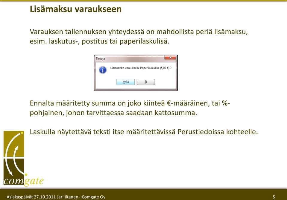 Ennalta määritetty summa on joko kiinteä -määräinen, tai %- pohjainen, johon