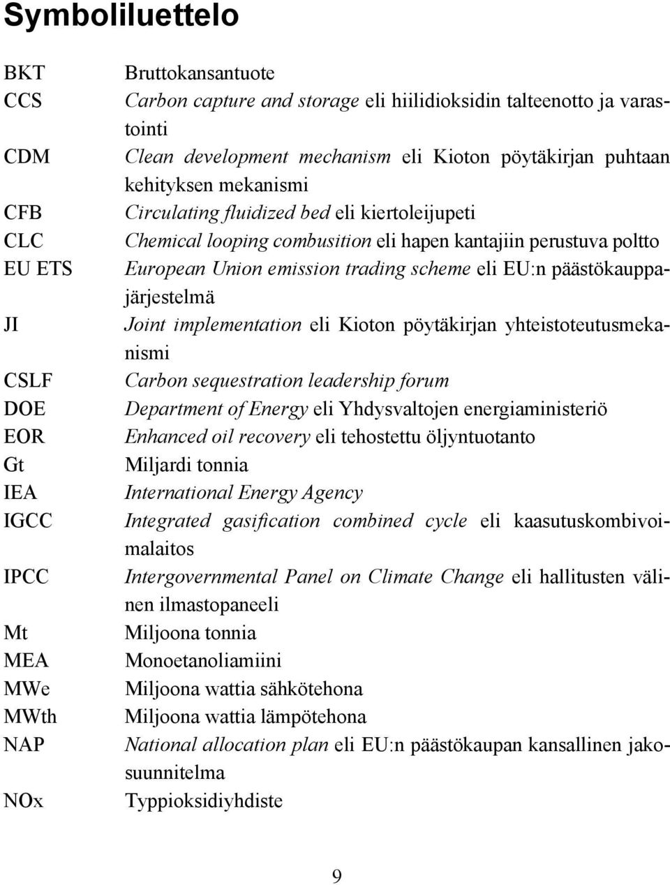 Union emission trading scheme eli EU:n päästökauppajärjestelmä Joint implementation eli Kioton pöytäkirjan yhteistoteutusmekanismi Carbon sequestration leadership forum Department of Energy eli