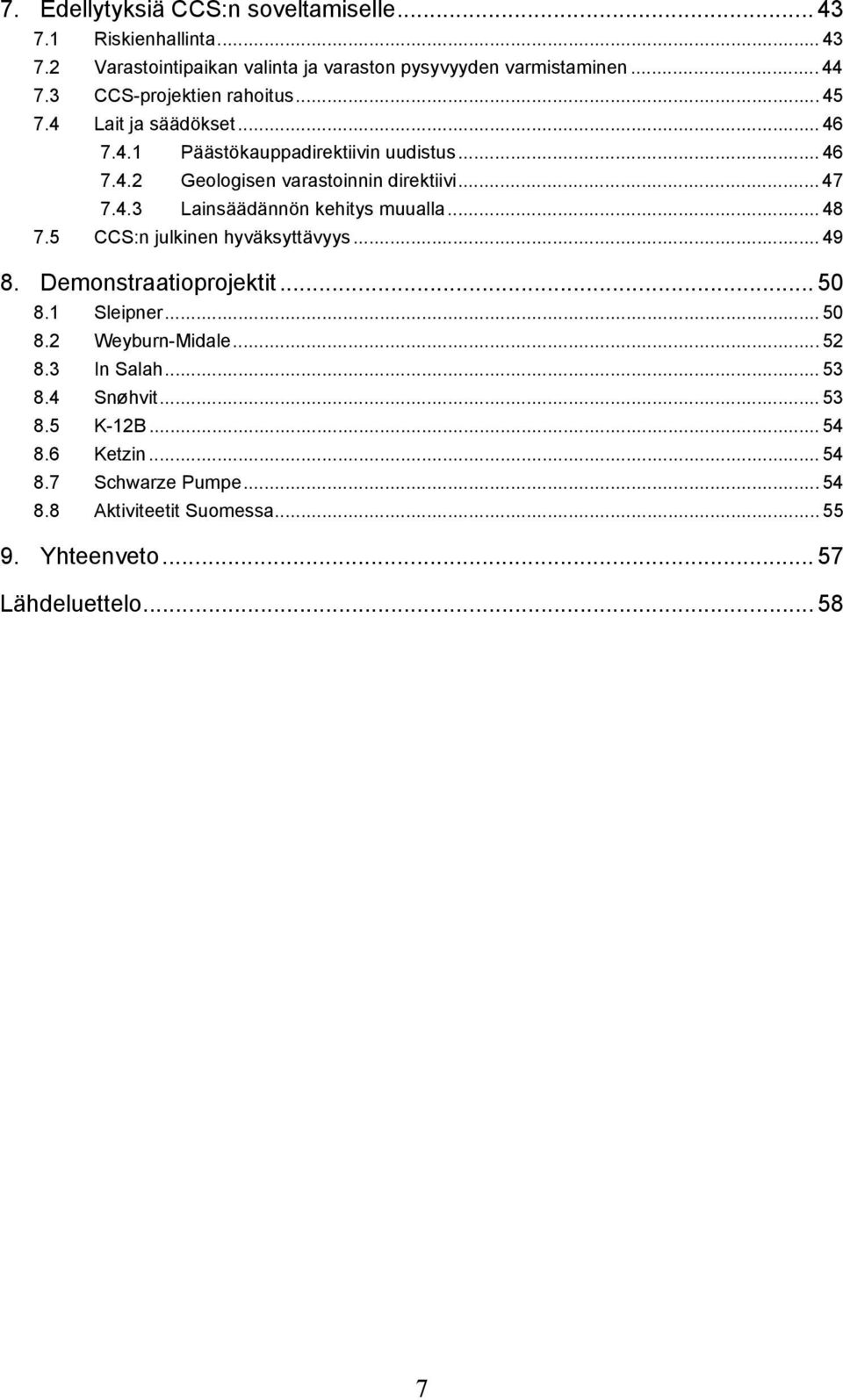 .. 48 7.5 CCS:n julkinen hyväksyttävyys... 49 8. Demonstraatioprojektit... 50 8.1 Sleipner... 50 8.2 Weyburn-Midale... 52 8.3 In Salah... 53 8.4 Snøhvit.