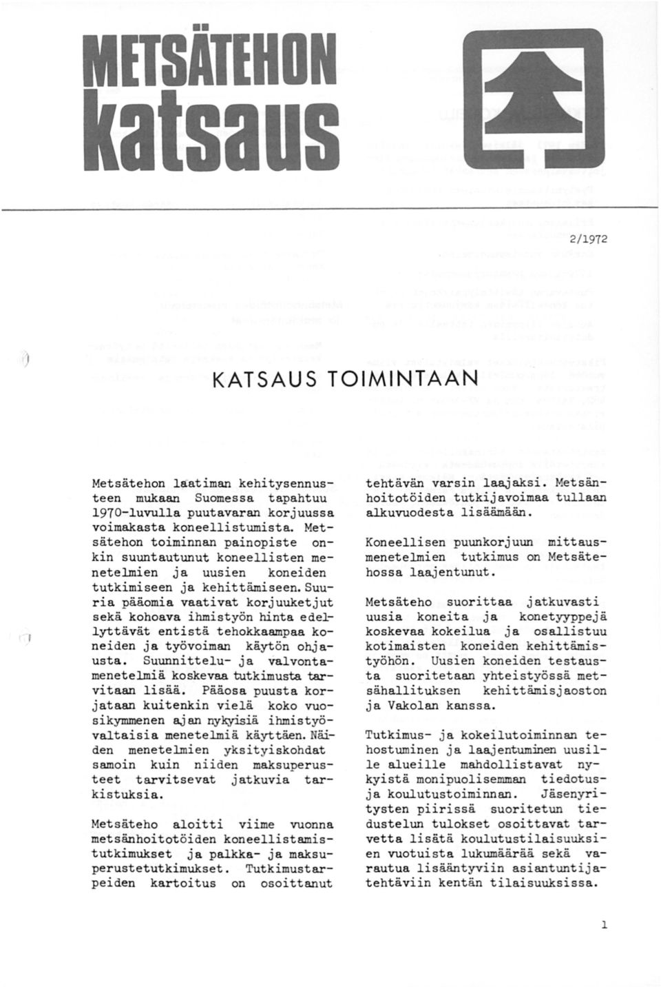mistyön hinta edellyttävät entistä tehokkaampaa koneiden ja työvoiman käytön ohj a usta. Suunnittelu- ja valvontamenetelmiä koskevaa tutkimusta tarvitaan lisää.