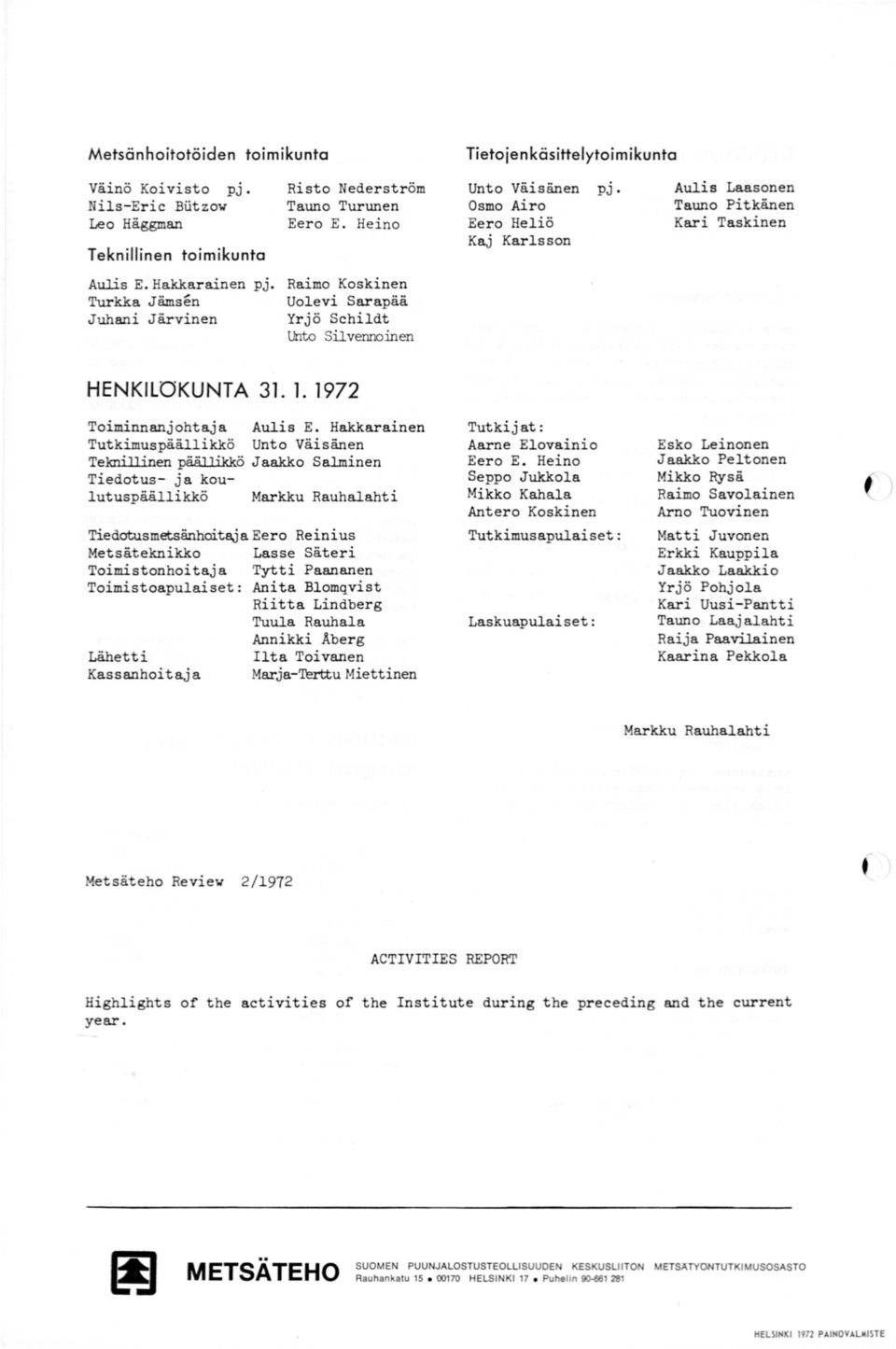 Turkka J ämsen Juhani Järvinen Raimo Koskinen Uolevi Sarapää Yrjö Schildt lhto Sil vennoinen HENKILOKUNT A 31. 1. 1972 Toiminnanjohtaja Aulis E.
