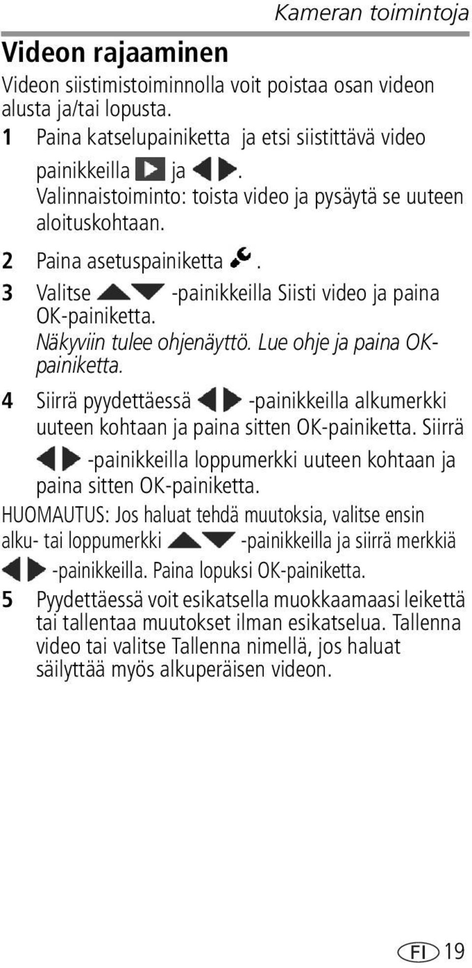 Lue ohje ja paina OKpainiketta. 4 Siirrä pyydettäessä -painikkeilla alkumerkki uuteen kohtaan ja paina sitten OK-painiketta.