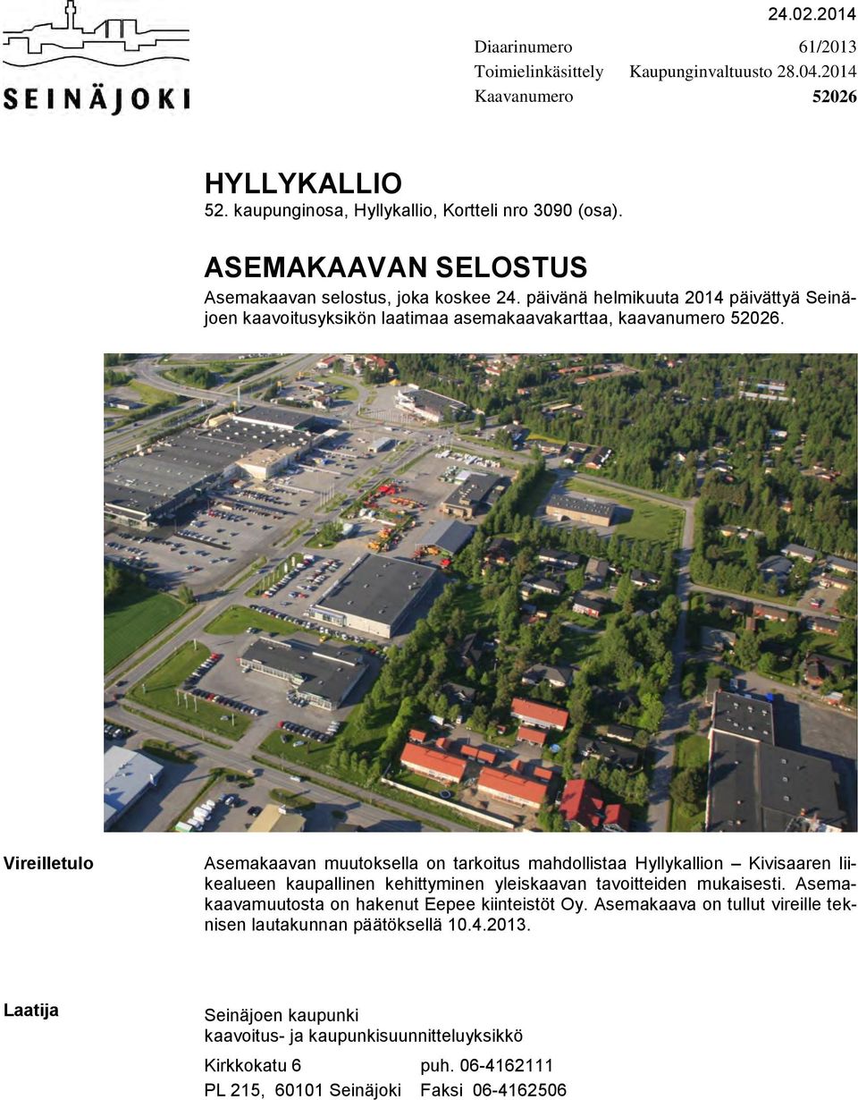 Vireilletulo Asemakaavan muutoksella on tarkoitus mahdollistaa Hyllykallion Kivisaaren liikealueen kaupallinen kehittyminen yleiskaavan tavoitteiden mukaisesti.