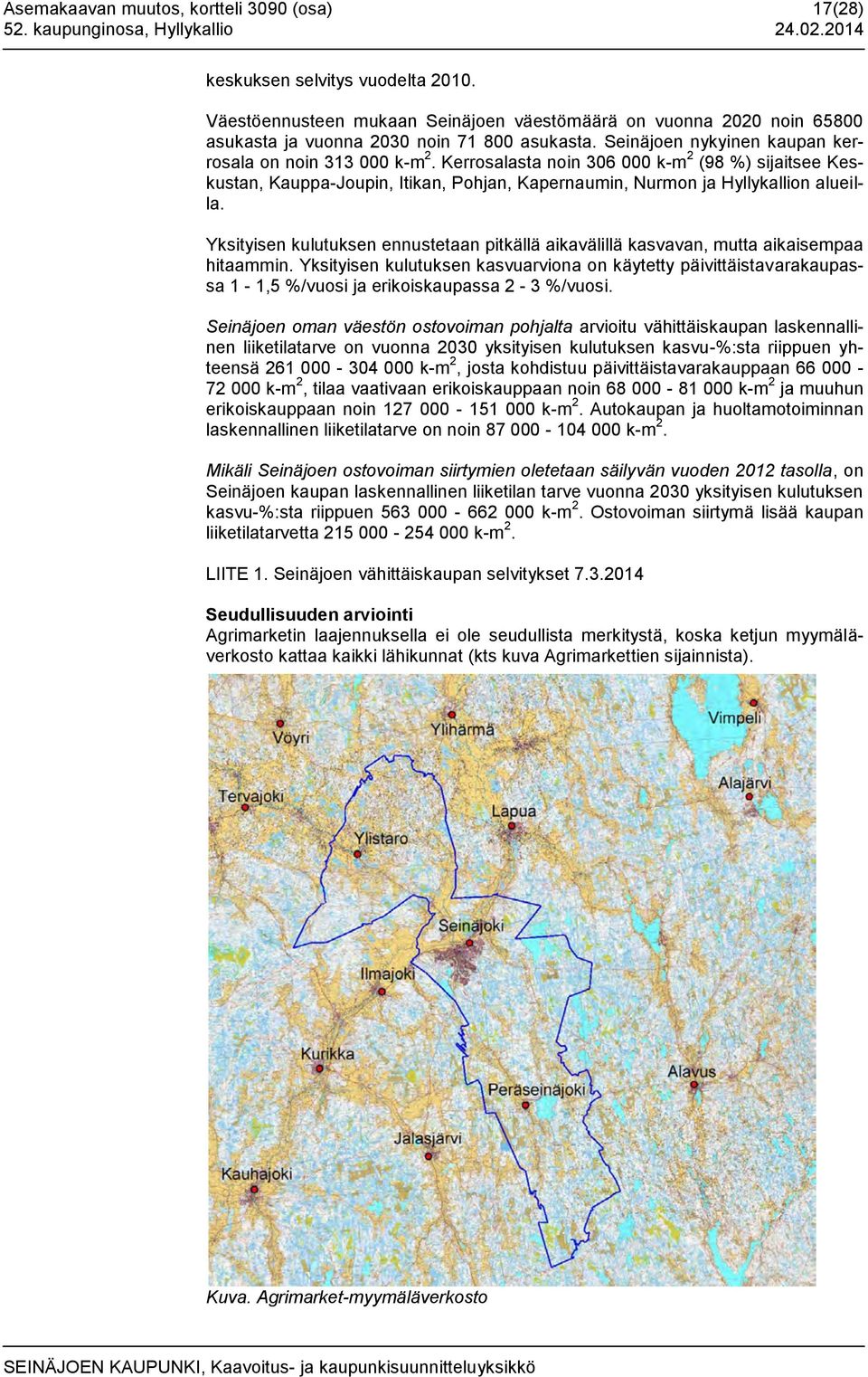 Kerrosalasta noin 306 000 k-m 2 (98 %) sijaitsee Keskustan, Kauppa-Joupin, Itikan, Pohjan, Kapernaumin, Nurmon ja Hyllykallion alueilla.