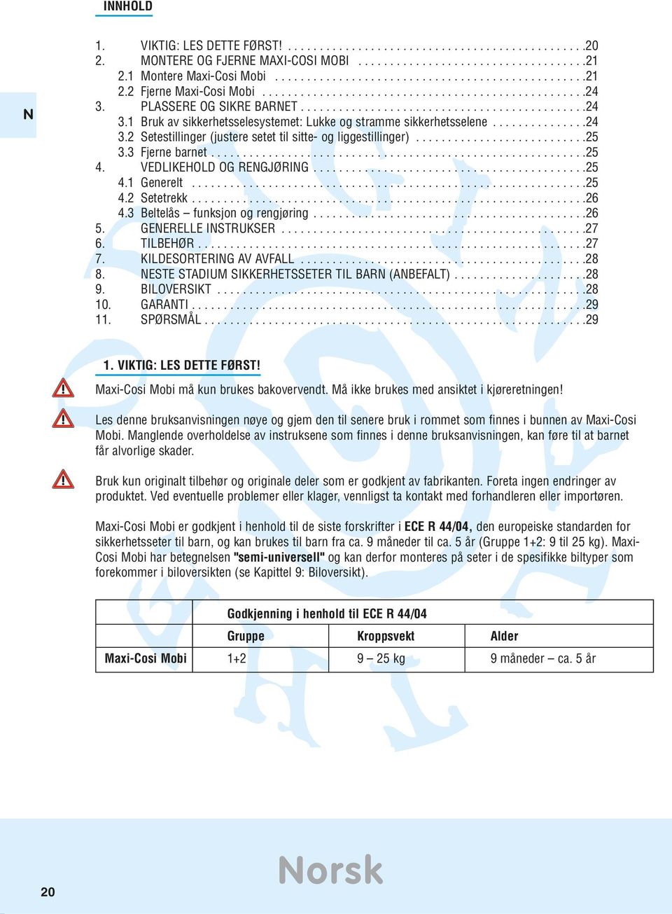 ..............24 3.2 Setestillinger (justere setet til sitte- og liggestillinger)...........................25 3.3 Fjerne barnet...........................................................25 4.