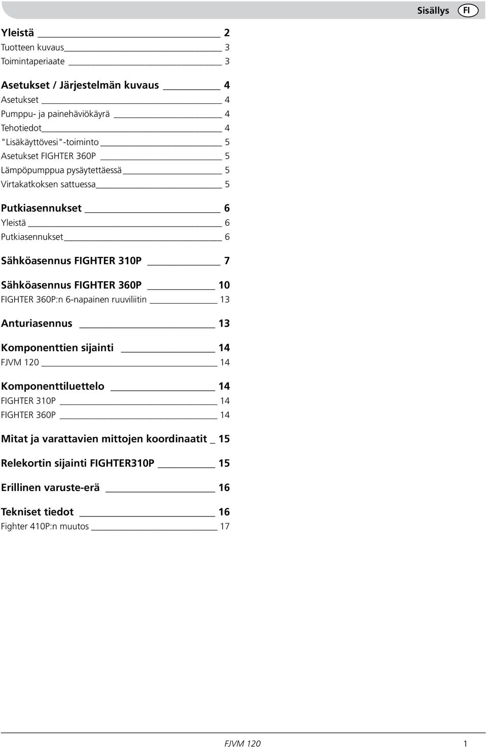 Sähköasennus GHTER 310P 7 Sähköasennus GHTER 360P 10 GHTER 360P:n 6-napainen ruuviliitin 13 Anturiasennus 13 Komponenttien sijainti 14 FJVM 120 14