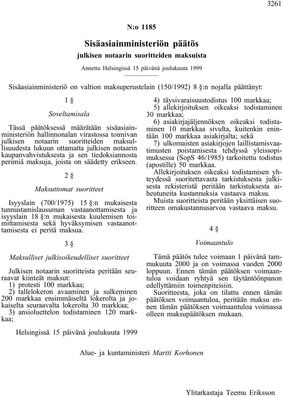 notaarin kaupanvahvistuksesta ja sen tiedoksiannosta perimiä maksuja, joista on säädetty erikseen.