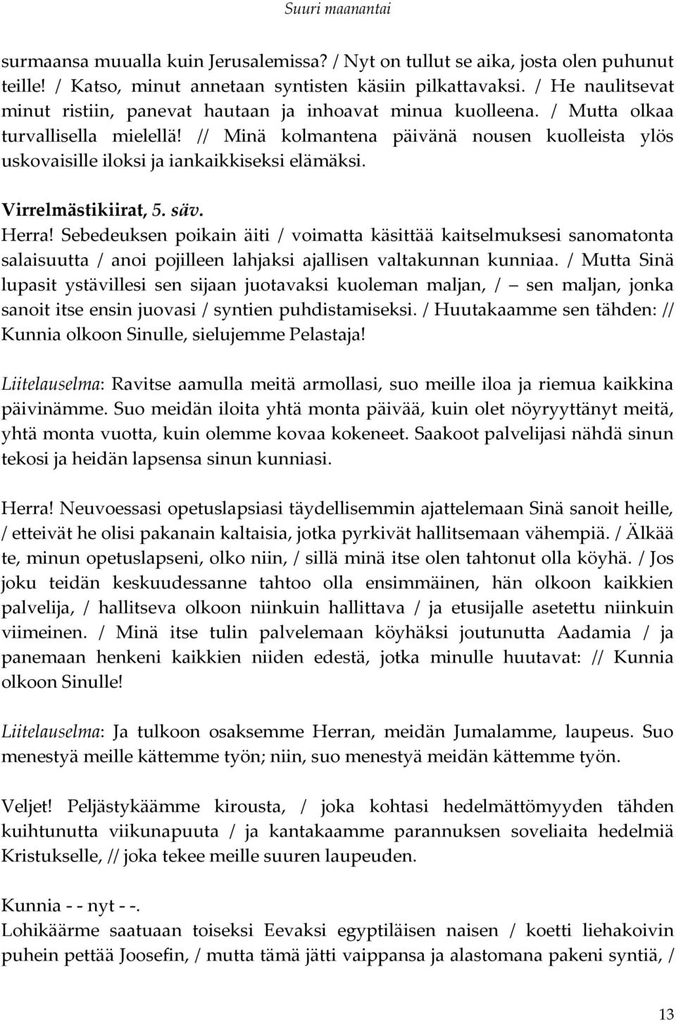 // Minä kolmantena päivänä nousen kuolleista ylös uskovaisille iloksi ja iankaikkiseksi elämäksi. Virrelmästikiirat, 5. säv. Herra!