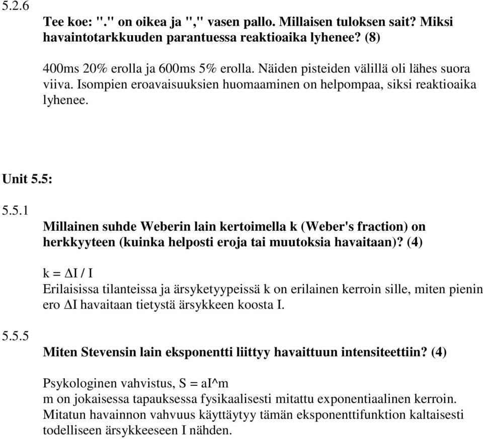 5: 5.5.1 Millainen suhde Weberin lain kertoimella k (Weber's fraction) on herkkyyteen (kuinka helposti eroja tai muutoksia havaitaan)?