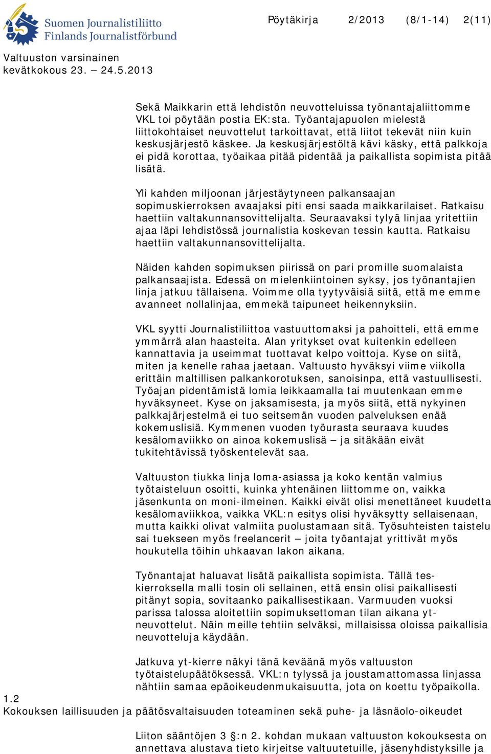 Ja keskusjärjestöltä kävi käsky, että palkkoja ei pidä korottaa, työaikaa pitää pidentää ja paikallista sopimista pitää lisätä.