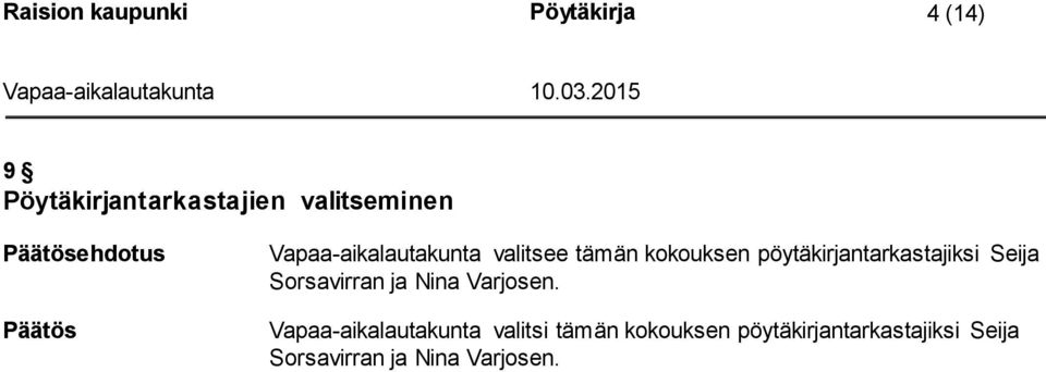 pöytäkirjantarkastajiksi Seija Sorsavirran ja Nina Varjosen.