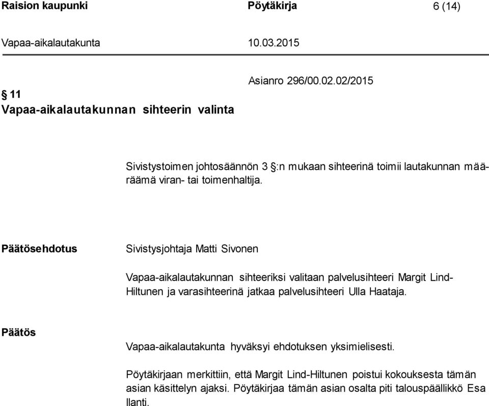 ehdotus Sivistysjohtaja Matti Sivonen Vapaa-aikalautakunnan sihteeriksi valitaan palvelusihteeri Margit Lind- Hiltunen ja varasihteerinä jatkaa