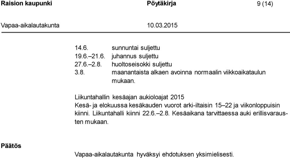 Liikuntahallin kesäajan aukioloajat 2015 Kesä- ja elokuussa kesäkauden vuorot arki-iltaisin 15 22 ja