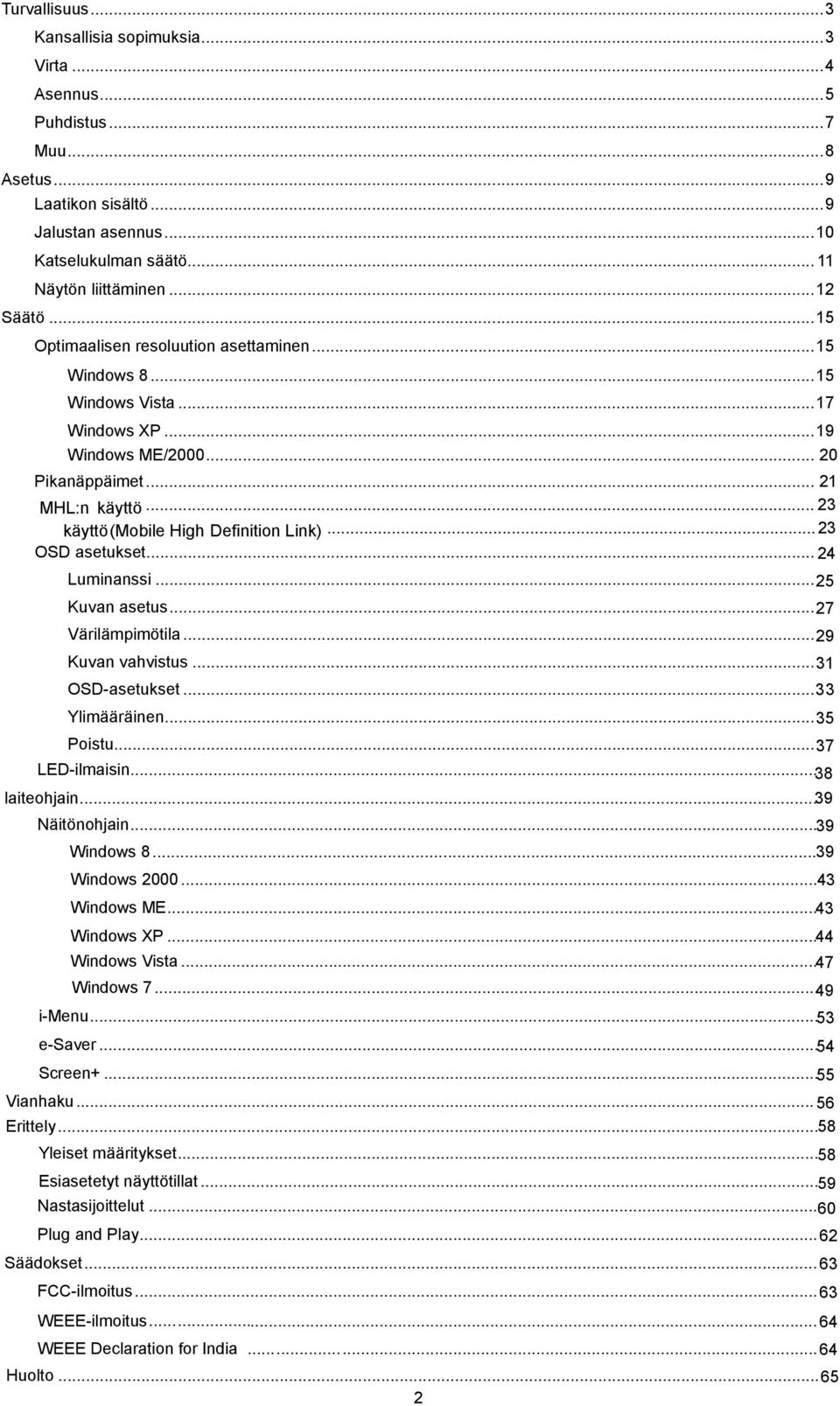 .. 23 käyttö(mobile High Definition Link)... 23 OSD asetukset... 24 Luminanssi... 25 Kuvan asetus... 27 Värilämpimötila... 29 Kuvan vahvistus... 31 OSD-asetukset... 3 3 Ylimääräinen... 35 Poistu.