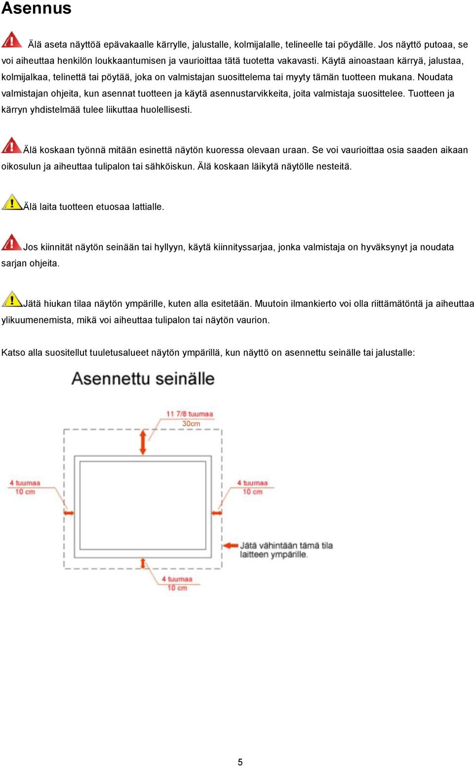 Noudata valmistajan ohjeita, kun asennat tuotteen ja käytä asennustarvikkeita, joita valmistaja suosittelee. Tuotteen ja kärryn yhdistelmää tulee liikuttaa huolellisesti.