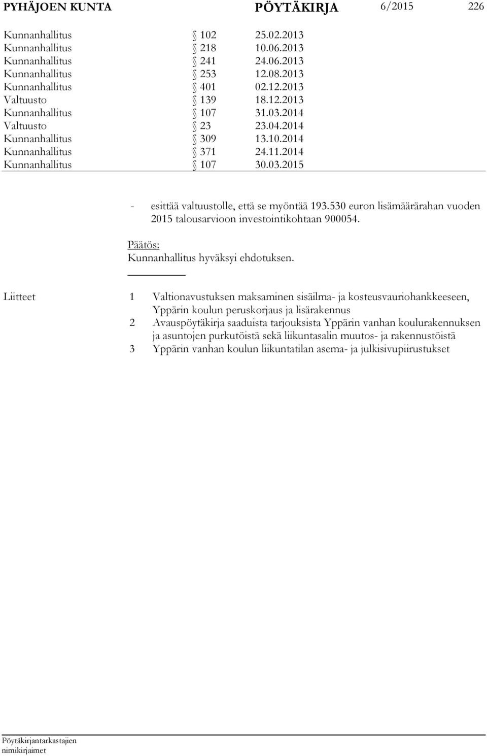 530 euron lisämäärärahan vuoden 2015 talousarvioon investointikohtaan 900054.
