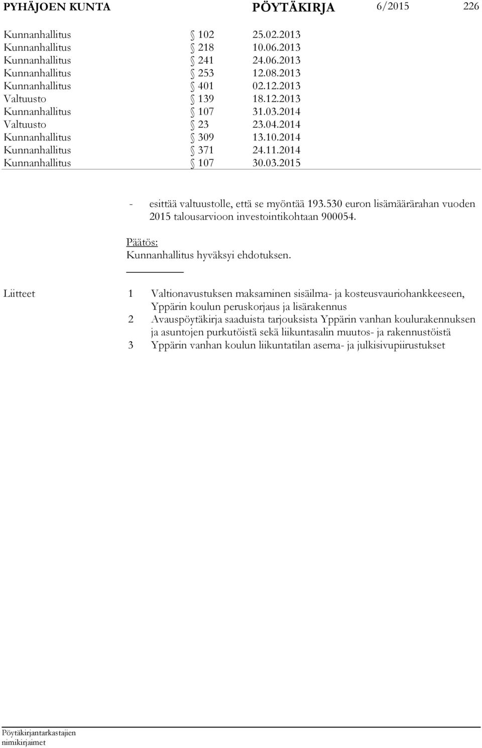 530 euron lisämäärärahan vuoden 2015 talousarvioon investointikohtaan 900054.