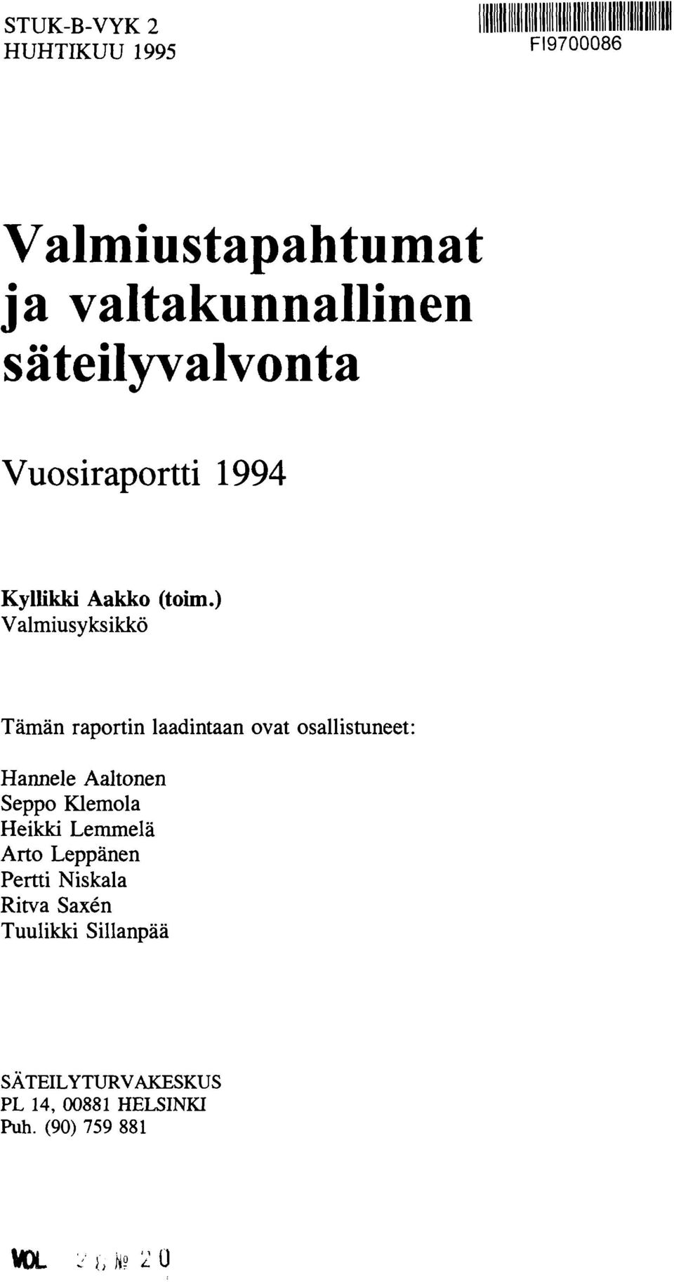 ) Valmiusyksikkö Tämän raportin laadintaan ovat osallistuneet: Hannele Aaltonen Seppo Klemola