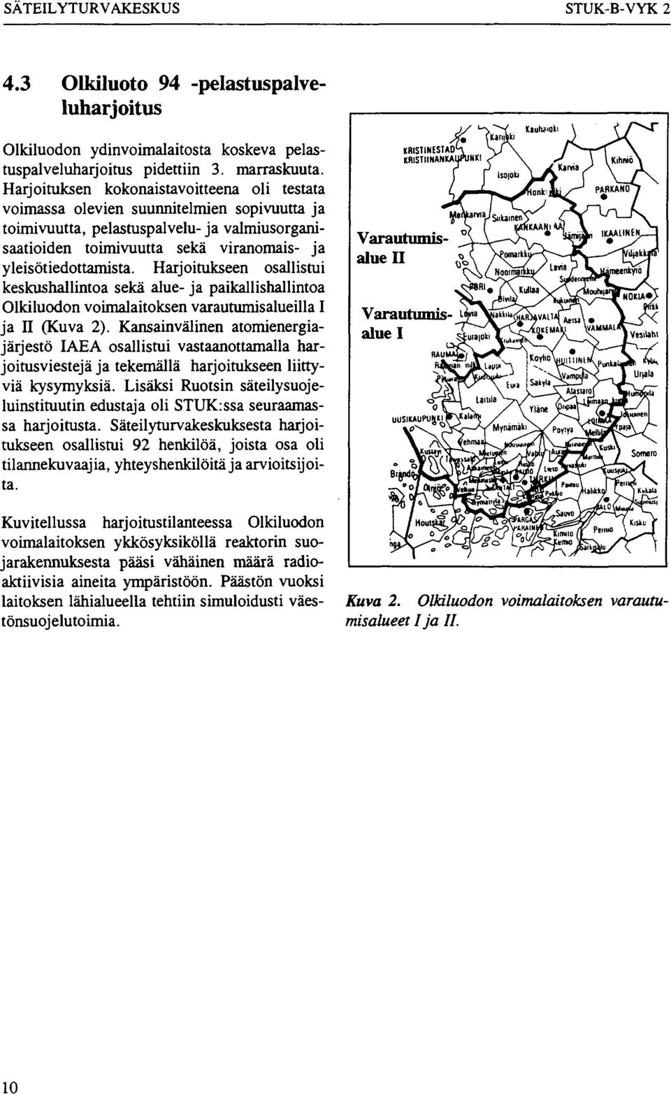 Harjoitukseen osallistui keskushallintoa sekä alue- ja paikallishallintoa Olkiluodon voimalaitoksen varautumisalueilla I ja II (Kuva 2).