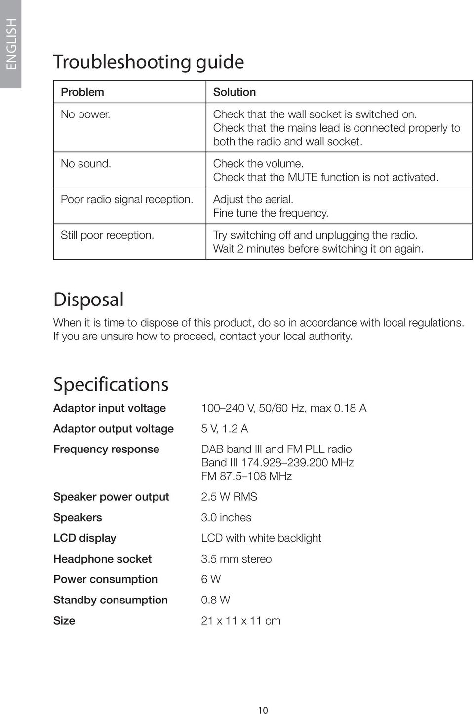 Try switching off and unplugging the radio. Wait 2 minutes before switching it on again. Disposal When it is time to dispose of this product, do so in accordance with local regulations.