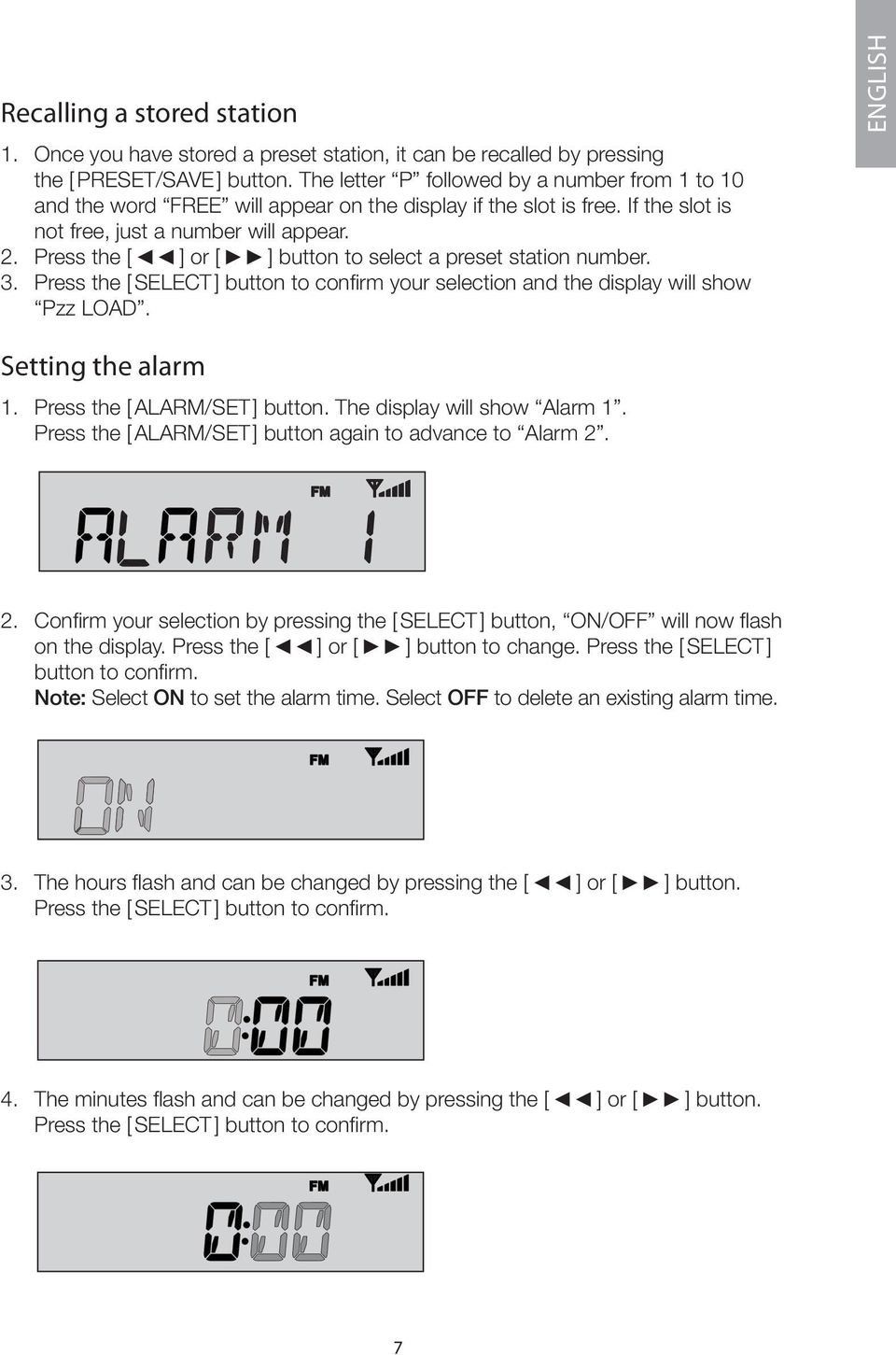 Press the [ ] or [ ] button to select a preset station number. 3. Press the [ SELECT ] button to confirm your selection and the display will show Pzz LOAD. ENGLISH Setting the alarm 1.