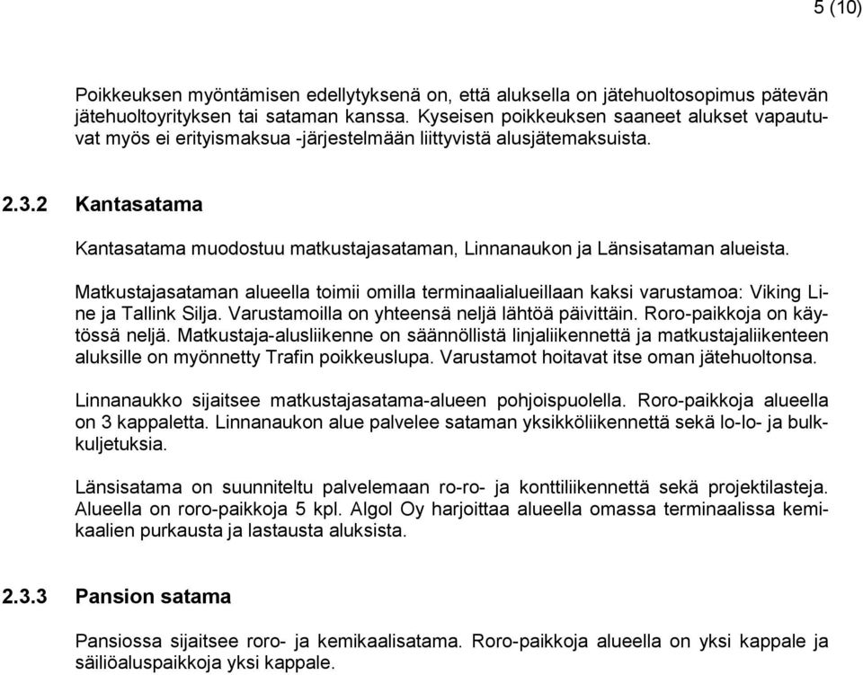 2 Kantasatama Kantasatama muodostuu matkustajasataman, Linnanaukon ja Länsisataman alueista.