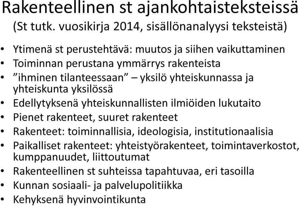 tilanteessaan yksilö yhteiskunnassa ja yhteiskunta yksilössä Edellytyksenä yhteiskunnallisten ilmiöiden lukutaito Pienet rakenteet, suuret rakenteet