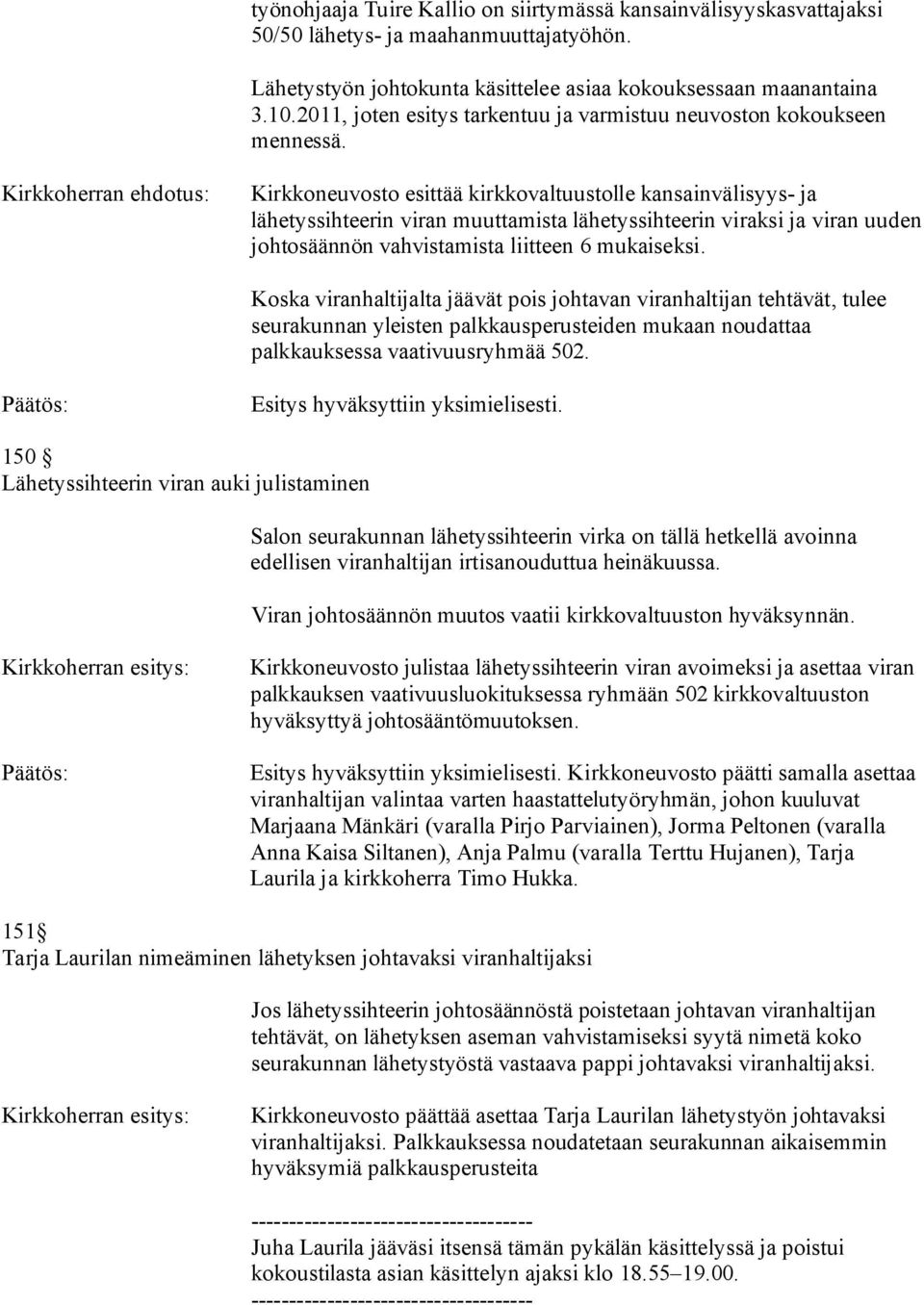 Kirkkoherran ehdotus: Kirkkoneuvosto esittää kirkkovaltuustolle kansainvälisyys- ja lähetyssihteerin viran muuttamista lähetyssihteerin viraksi ja viran uuden johtosäännön vahvistamista liitteen 6