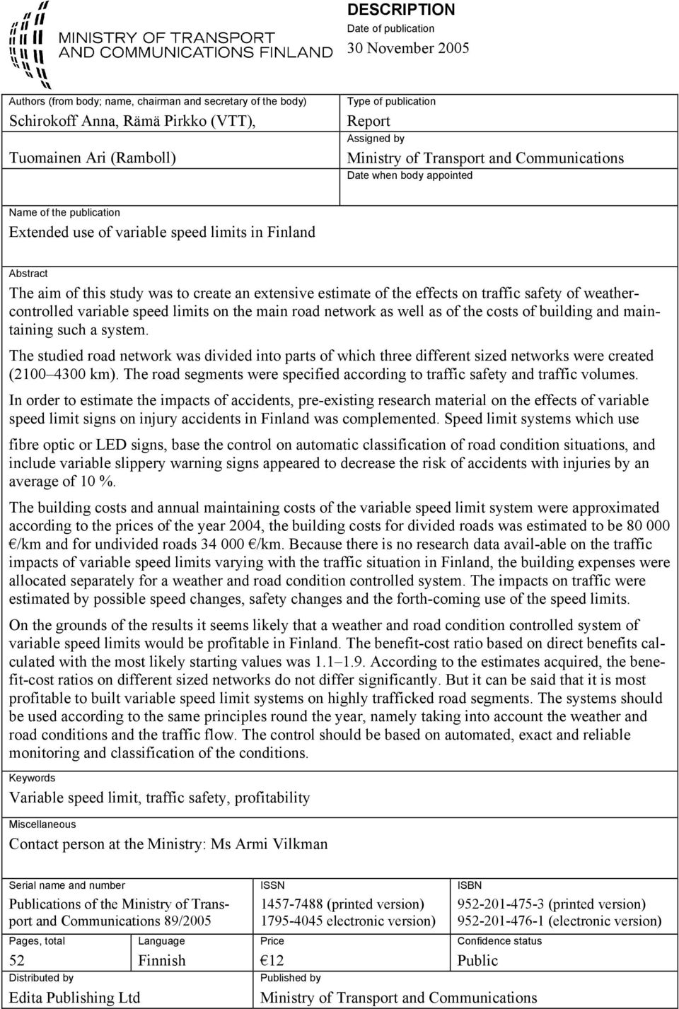 extensive estimate of the effects on traffic safety of weathercontrolled variable speed limits on the main road network as well as of the costs of building and maintaining such a system.