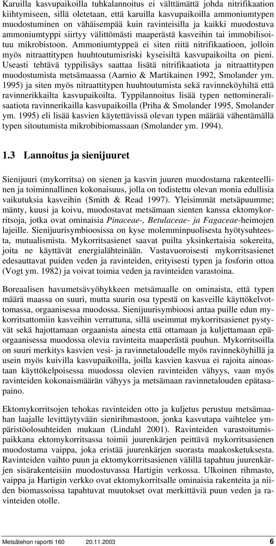 Ammoniumtyppeä ei siten riitä nitrifikaatioon, jolloin myös nitraattitypen huuhtoutumisriski kyseisiltä kasvupaikoilta on pieni.