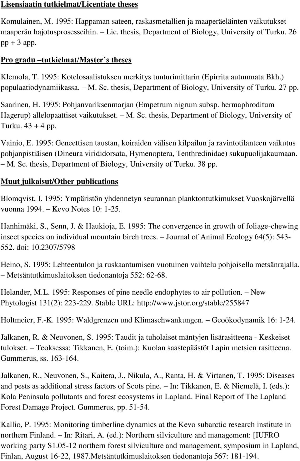) populaatiodynamiikassa. M. Sc. thesis, Department of Biology, University of Turku. 27 pp. Saarinen, H. 1995: Pohjanvariksenmarjan (Empetrum nigrum subsp.