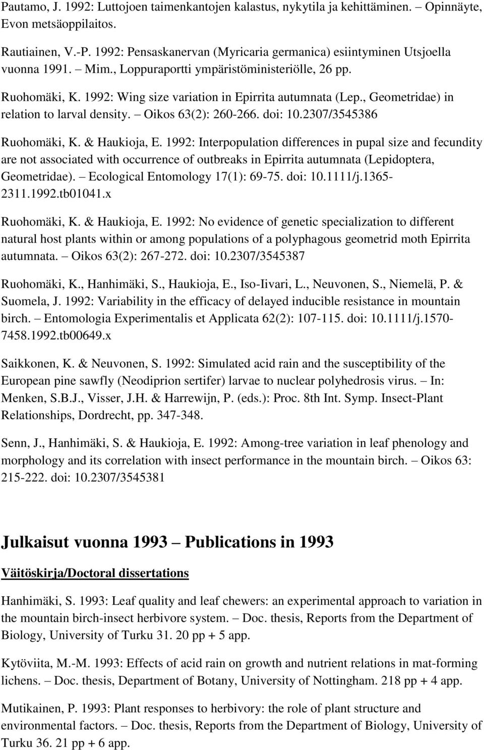 , Geometridae) in relation to larval density. Oikos 63(2): 260-266. doi: 10.2307/3545386 Ruohomäki, K. & Haukioja, E.